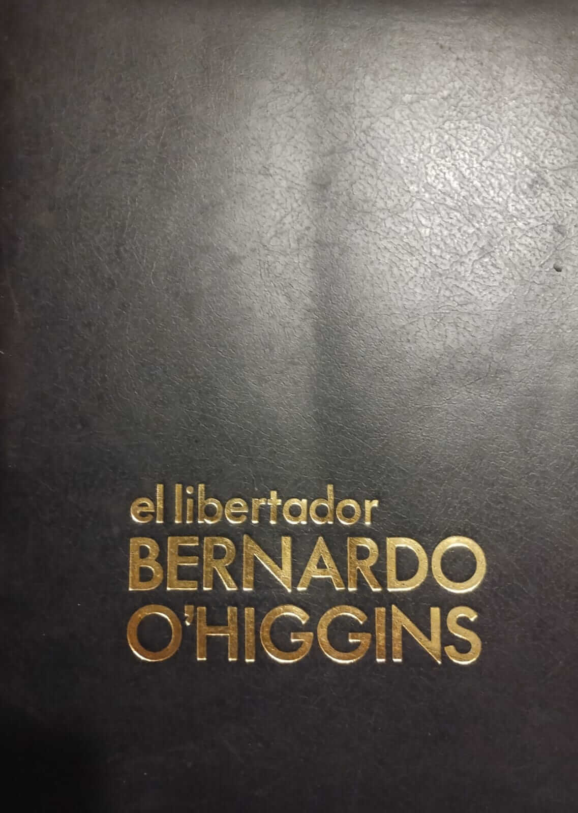 El Libertador Bernardo O'Higgins