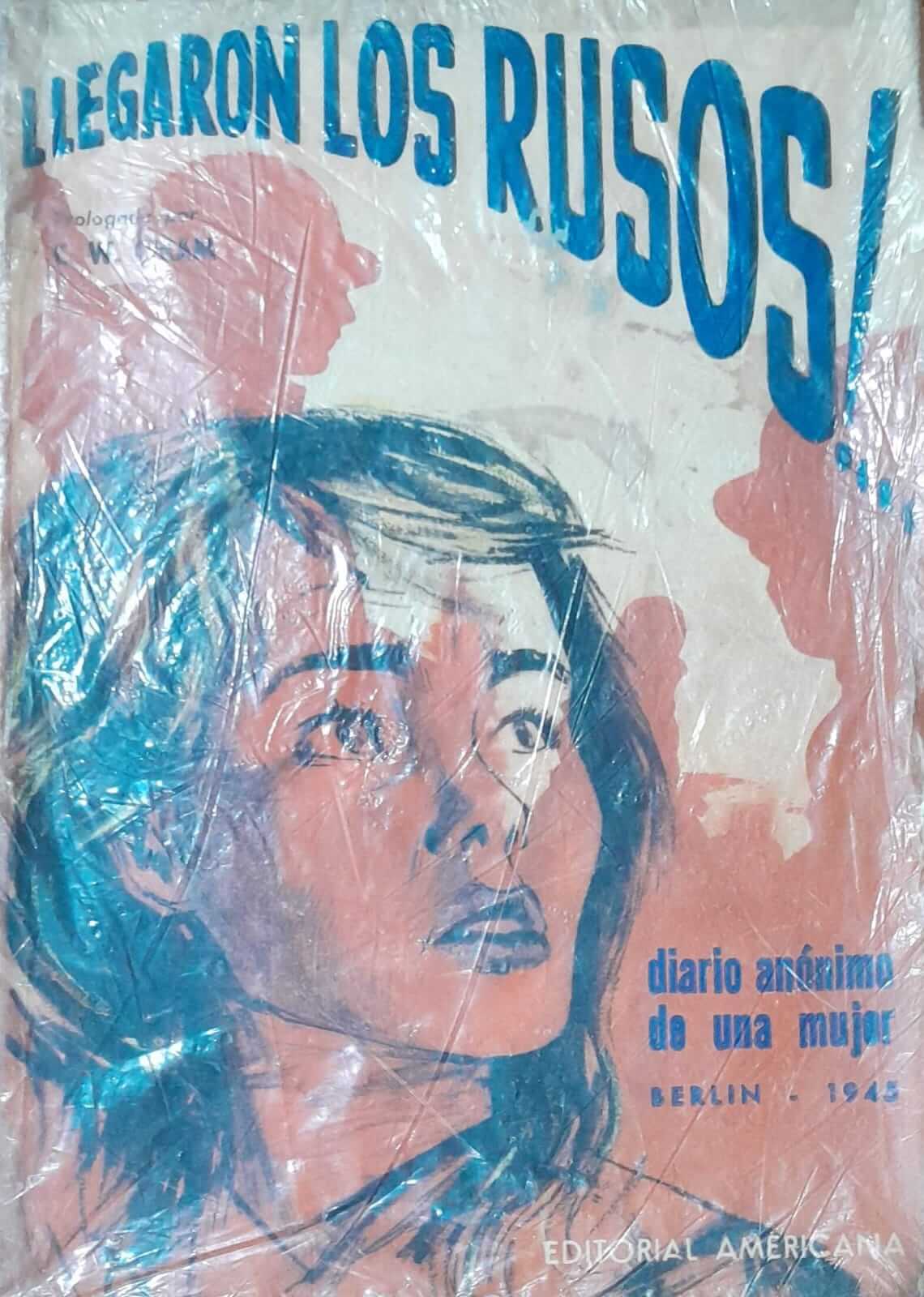 Llegaron los rusos. Diario anónimo de una mujer. Berlin 1945