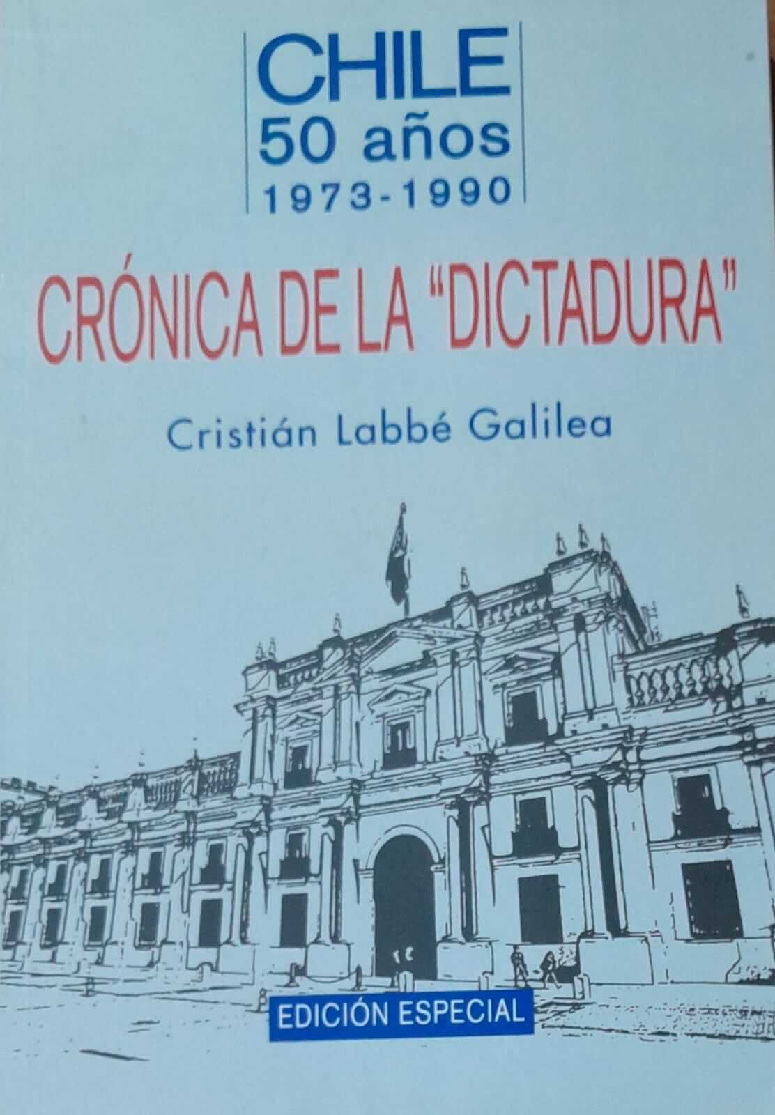 Cronica De La Dictadura. Chile 50 Años 1973-1990